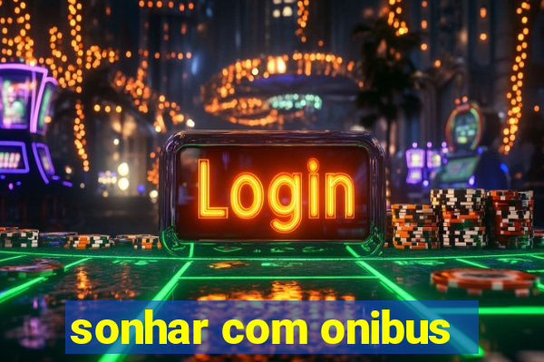 sonhar com onibus